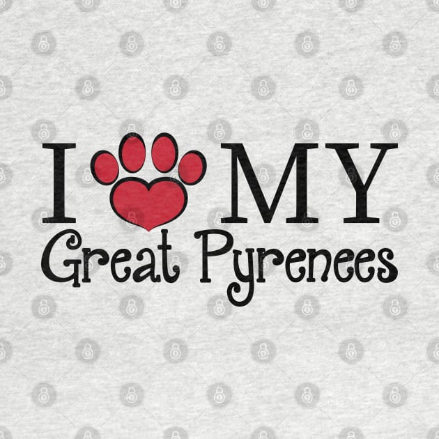 I Love My Great Pyrenees! by DQDesigns By Chele